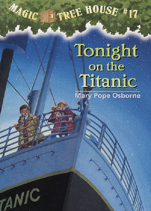 [Magic Tree House 17] • Magic Tree House 17 · Tonight on the Titanic